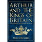Arthur and the Kings of Britain: The Historical Truth Behind the Myths - Paperback