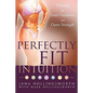 Perfectly Fit Intuition: Training for Inner Guidance and Outer Strength - Paperback