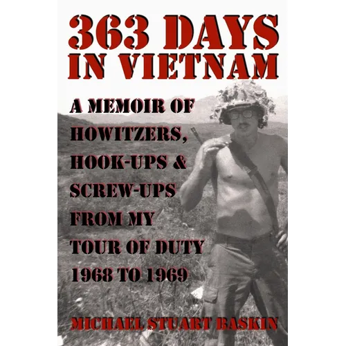 363 Days in Vietnam: A Memoir of Howitzers, Hook-Ups & Screw-Ups from My Tour of Duty 1968 to 1969 - Paperback