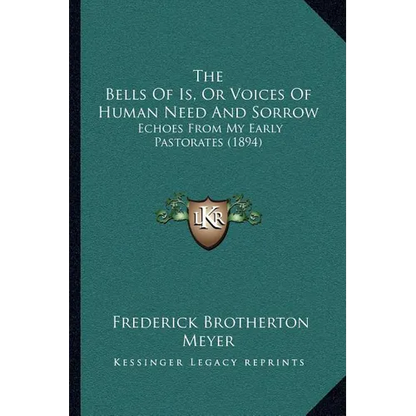 The Bells Of Is, Or Voices Of Human Need And Sorrow: Echoes From My Early Pastorates (1894) - Paperback
