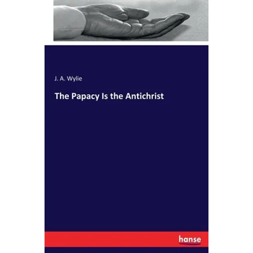 The Papacy Is the Antichrist - Paperback