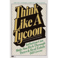 Think Like a Tycoon: Inflation Can Make You Rich Through Taxes and Real Estate - Paperback