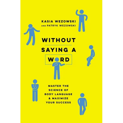 Without Saying a Word: Master the Science of Body Language and Maximize Your Success - Paperback