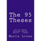 The 95 Theses: Die 95 Thesen. Bilingual Edition English - German - Paperback