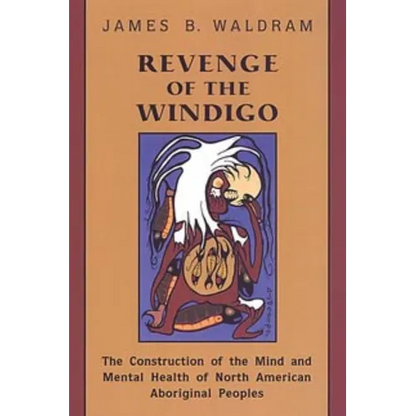 Revenge of the Windigo: Construction of the Mind and Mental Health of North American Aboriginal Peoples - Paperback