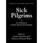 Sick Pilgrims: An anthology of Catholic Spiritual Autobiography - Paperback