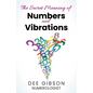 Secret Meaning of Numbers and Vibrations: How the Energy of Numbers Work in Your Life - Paperback