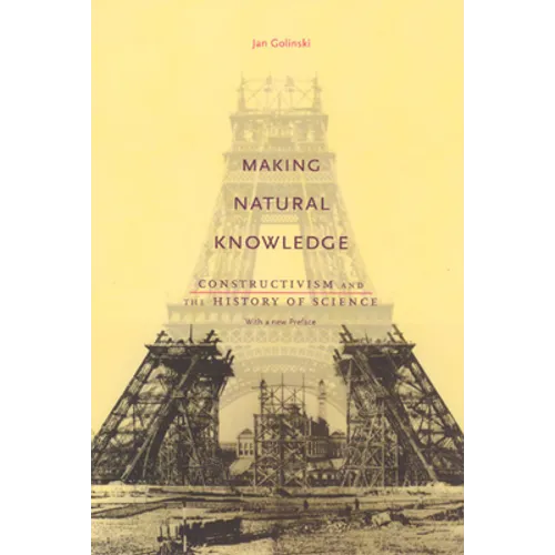 Making Natural Knowledge: Constructivism and the History of Science, with a new Preface - Paperback
