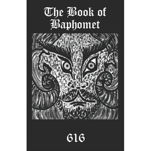 The Book of Baphomet: A wild excursion into Eliphas Levi's image, the Black Man of the Witches' Sabbat and all things diabolically goatish! - Paperback