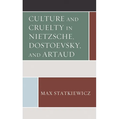 Culture and Cruelty in Nietzsche, Dostoevsky, and Artaud - Paperback