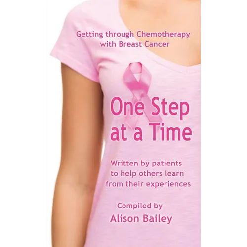 One Step at a Time: Getting through Chemotherapy with Breast Cancer - Paperback