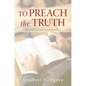 To Preach the Truth: Selected Sermons and Homilies - Hardcover