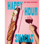 Happy Hour Snacks: Silly-Good Food for Those Times In-Between - Hardcover
