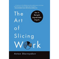 The Art of Slicing Work: How To Navigate Unpredictable Projects - Hardcover