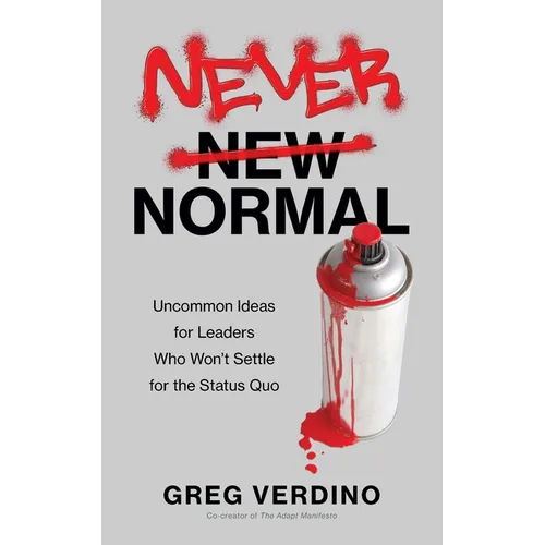 Never Normal: Uncommon Ideas for Leaders Who Won't Settle for the Status Quo - Paperback