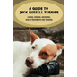 A Guide To Jack Russell Terrier: Caring, Feeding, Grooming, Health Treatments And Training: Jack Russell Terrier Personality - Paperback