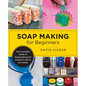 Soap Making for Beginners: Easy Step-By-Step Projects to Start Your Soap Making Journey - Paperback