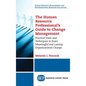 Human Resource Professional's Guide to Change Management: Practical Tools and Techniques to Enact Meaningful and Lasting Organizational Change - Hardcover
