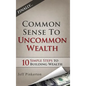 Common Sense to Uncommon Wealth - Hardcover