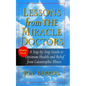 Lessons from the Miracle Doctors: A Step-By-Step Guide to Optimum Health and Relief from Catastrophic Illness - Paperback