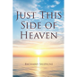 Just This Side of Heaven - Paperback