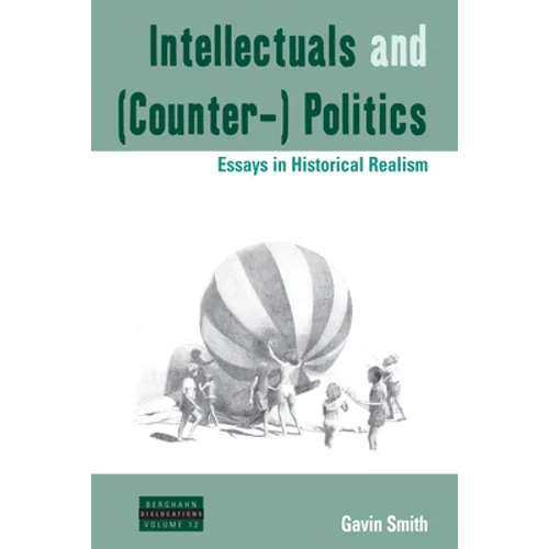 Intellectuals and (Counter-) Politics: Essays in Historical Realism - Paperback