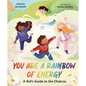 You Are a Rainbow of Energy: A Kid's Guide to the Chakras - Hardcover