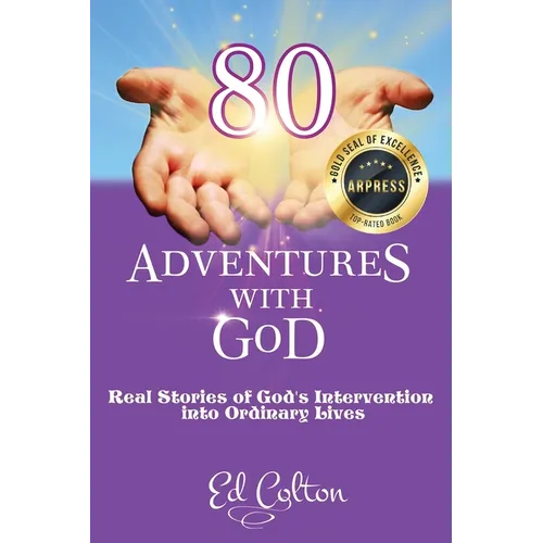 80 Adventures with God: Real Stories of God's Intervention into Ordinary Lives - Paperback