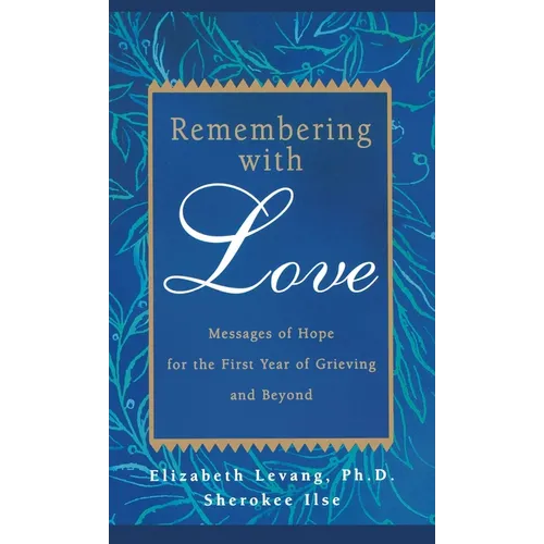 Remembering with Love: Messages of Hope for the First Year of Grieving and Beyond - Paperback
