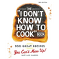 The I Don't Know How to Cook Book: 300 Great Recipes You Can't Mess Up! - Hardcover