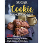 Sugar Cookie Cookbook 2021: 250 Recipes Sweet Baking in Your High-Altitude Kitchen - Paperback