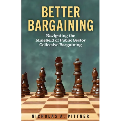 Better Bargaining: Navigating the Mineﬁeld of Public Sector Collective Bargaining - Paperback