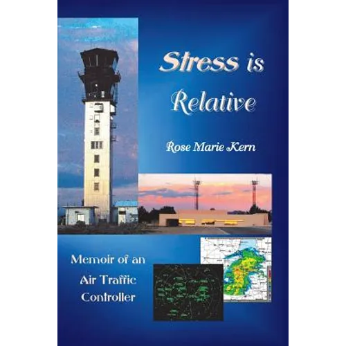 Stress is Relative: Memoir of an Air Traffic Controller - Paperback