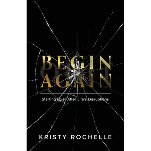 Begin Again: Starting Over After Life's Disruptions - Paperback