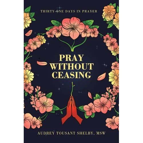 Pray Without Ceasing: Thirty-One Days in Prayer - Paperback