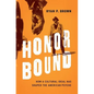 Honor Bound: How a Cultural Ideal Has Shaped the American Psyche - Hardcover