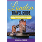 London Travel Guide: The Ultimate London, United Kingdom Tourist Trip Travel Guide - Paperback