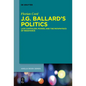 J.G. Ballard's Politics: Late Capitalism, Power, and the Pataphysics of Resistance - Paperback
