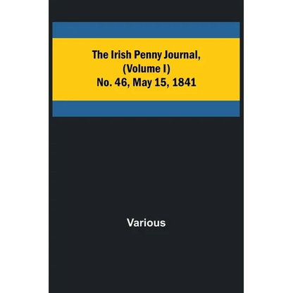 The Irish Penny Journal, (Volume I) No. 46, May 15, 1841 - Paperback