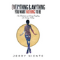 Everything and Anything You Want Nothing to Be: The Realization of Having Everything with Having Nothing. - Hardcover