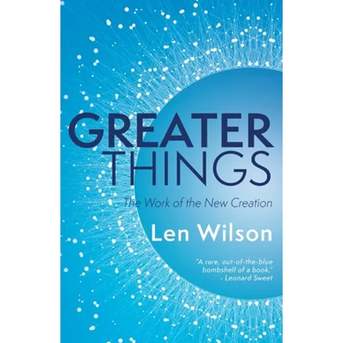 Greater Things: The Work of the New Creation - Paperback