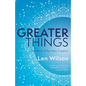 Greater Things: The Work of the New Creation - Paperback