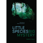 Little Species, Big Mystery: The Story of Homo Floresiensis - Paperback