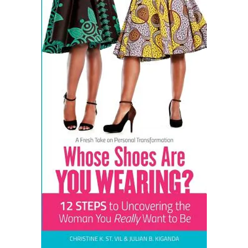 Whose Shoes Are You Wearing?: 12 Steps to Uncovering the Woman You Really Want to Be - Paperback