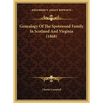 Genealogy Of The Spotswood Family In Scotland And Virginia (1868) - Hardcover