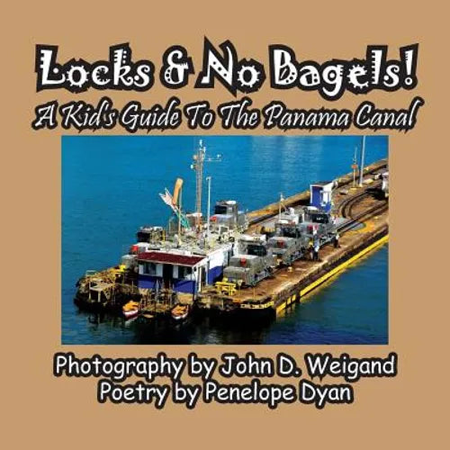 Locks & No Bagels! A Kid's Guide To The Panama Canal - Paperback
