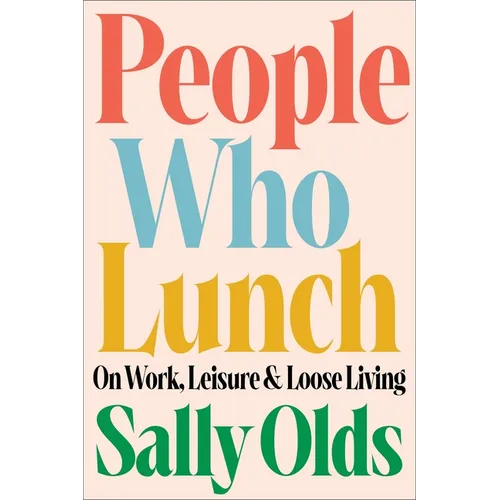People Who Lunch: On Work, Leisure, and Loose Living - Hardcover