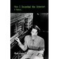 How I Invented the Internet: A Memoir - Paperback