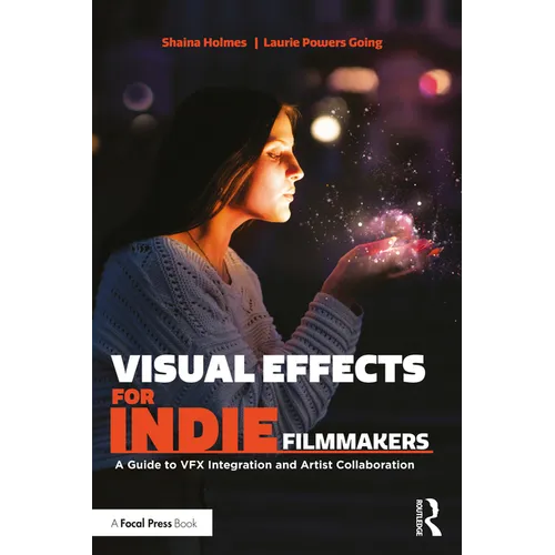 Visual Effects for Indie Filmmakers: A Guide to VFX Integration and Artist Collaboration - Paperback