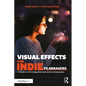 Visual Effects for Indie Filmmakers: A Guide to VFX Integration and Artist Collaboration - Paperback